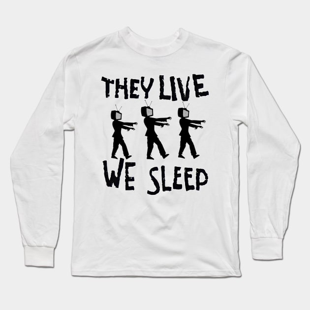 They Live We Sleep Long Sleeve T-Shirt by KingsLightStore